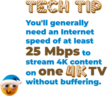 You'll generally need an Internet speed of at least 25 Mbps to stream 4K content on one 4K TV without buffering.